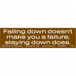 Falling Down Doesn't Make You A Failure, Staying Down Does - Bumper Sticker