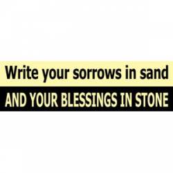 Write Your Sorrows In Sand And Your Blessings In Stone - Bumper Sticker