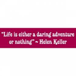 Life Is Either A Daring Adventure Or Nothing - Bumper Sticker