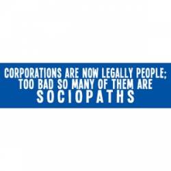 Corporations Are Now Legally People, Sociopaths - Bumper Sticker