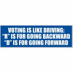 Voting Is Like Driving "R" Backwards "D" Forward - Bumper Sticker