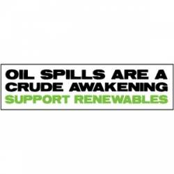 Oil Spills Are A Crude Awakening - Bumper Sticker