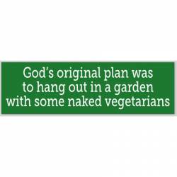 God's Original Plan Hang Out With Some Naked Vegetarians - Bumper Sticker