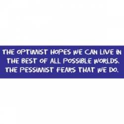 The Optimist Hopes The Pessimist Fails - Bumper Sticker