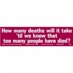 How Many Deaths 'Til We Know Too Many Have Died? - Bumper Sticker