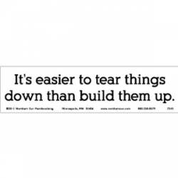 It's Easier To Tear Things Down Than Build Them Up - Bumper Sticker