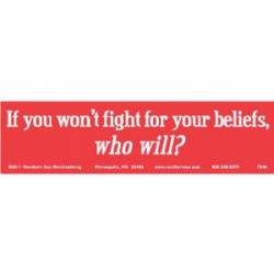If You Won't Fight For Your Beliefs, Who Will? - Bumper Sticker