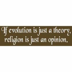 If Evolution Is Just A Theory Religion Is Just An Opinion - Bumper Sticker