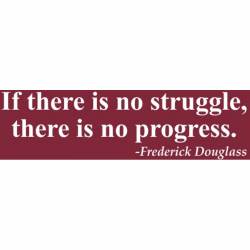 If There Is No Struggle There Is No Progress - Bumper Sticker