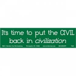 Time To Put Civil Back In Civilization - Bumper Sticker