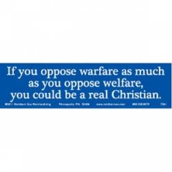 Oppose Warfare As Much As Oppose Welfare - Bumper Sticker