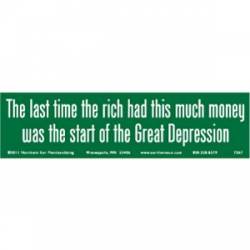 Last Time Rich Had This Much Money Was Start Of Great Depression - Bumper Sticker