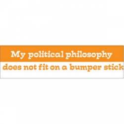 My Political Philosophy Does Not Fit On A Bumper Stick - Bumper Sticker