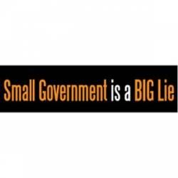 Small Government Is A Big Lie - Bumper Sticker