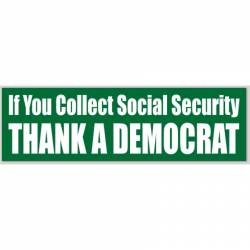 If You Collect Social Security Thank A Democrat - Bumper Sticker