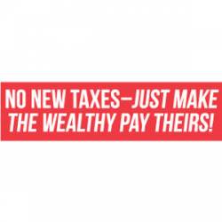 No New Taxes Make Wealthy Pay Theirs - Bumper Sticker