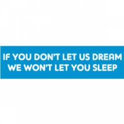 We Won't Let You Sleep - Bumper Sticker
