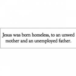 Jesus Was Homeless - Bumper Sticker