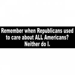 Remember When Republicans Care About All Americans? - Bumper Sticker