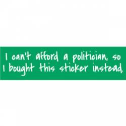 Can't Afford A Politician - Bumper Sticker