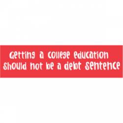 College Should Not Be A Debt Sentence - Bumper Sticker