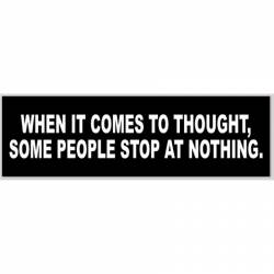 When It Comes To A Thought Some People Stop At Nothing - Bumper Sticker