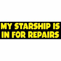 My Starship Is In For Repairs - Bumper Sticker