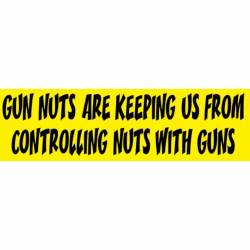Gun Nuts Keeping Us From Controlling Nuts With Guns - Bumper Sticker