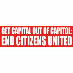 Get Capital Out Of Capitol End Citizens United - Bumper Sticker