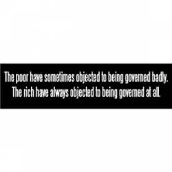 Rich Objected To Being Governed At All - Bumper Sticker