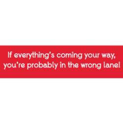 You're Probably In The Wrong Lane! - Bumper Sticker