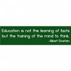 Education Is Training Of The Mind To Think - Bumper Sticker