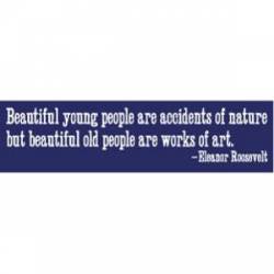 Beautiful Old People Eleanor Roosevelt - Bumper Sticker