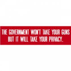 Government Won't Take Your Guns But Your Privacy - Bumper Sticker
