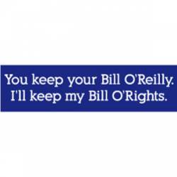 Keep Your Bill O'Reilly I'll Keep My Bill O'Rights - Bumper Sticker