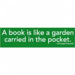 A Book Is Like A Garden Carried In The Pocket - Bumper Sticker