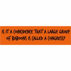 Coincidence That Large Group Of Baboons Is Called Congress? - Bumper Sticker