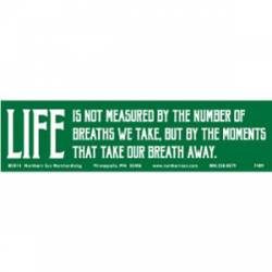 Life Is Measured By The Moments That Take Our Breath Away - Bumper Sticker