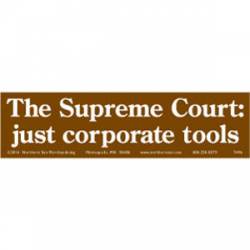 The Supreme Court: Just Corporate Tools - Bumper Sticker