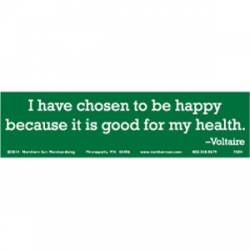 Happy Because It Is Good For My Health - Bumper Sticker