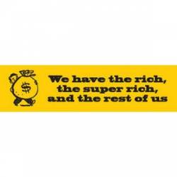 We Have The Rich And The Rest Of Us - Bumper Sticker