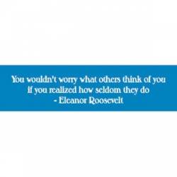 Worry Eleanor Roosevelt - Bumper Sticker