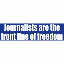 Journalists Are The Front Line Of Freedom - Bumper Sticker