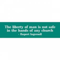 Liberty Of Man Is Not Safe Hands Of Church - Bumper Sticker