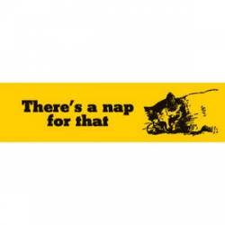 There's A Nap For That - Bumper Sticker