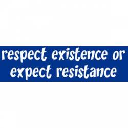 Respect Existence Or Expect Resistance - Bumper Sticker