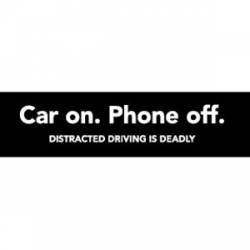Car On Phone Off Distracted Driving Is Deadly - Bumper Sticker