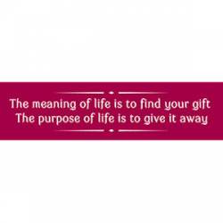 Purpose Of Life Is To Give It Away - Bumper Sticker