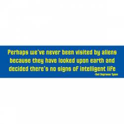 Aliens Decided There's No Signs Of Intelligent Life - Bumper Sticker
