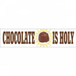 Chocolate Is Holy - Bumper Sticker
